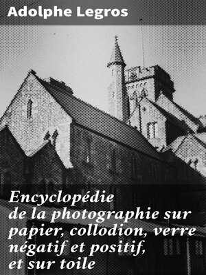 cover image of Encyclopédie de la photographie sur papier, collodion, verre négatif et positif, et sur toile